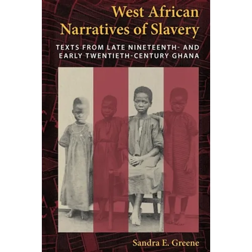 West African Narratives of Slavery: Texts from Late Nineteenth- And Early Twentieth-Century Ghana - Paperback - IBook Store