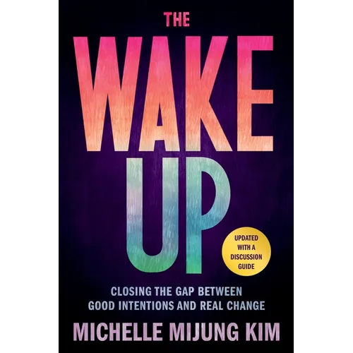 The Wake Up: Closing the Gap Between Good Intentions and Real Change