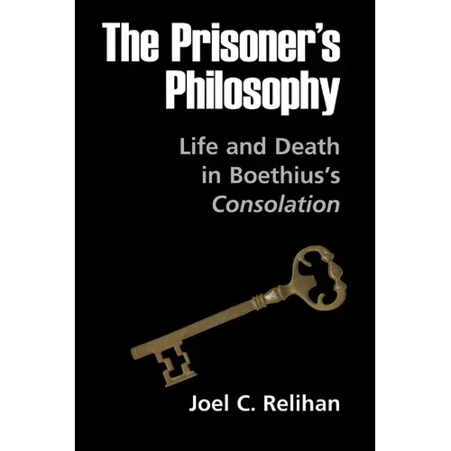 The Prisoner's Philosophy: Life and Death in Boethius's Consolation - Hardcover - IBook Store