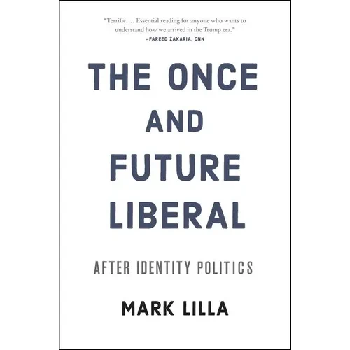 The Once and Future Liberal: After Identity Politics