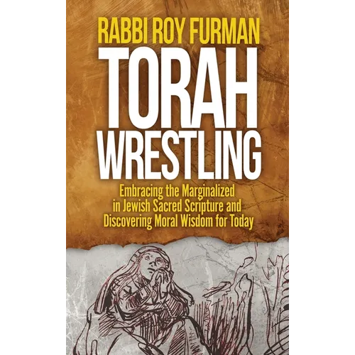 Torah Wrestling: Embracing the Marginalized in Jewish Sacred Scripture and Discovering Moral Wisdom for Today - Hardcover - IBook Store