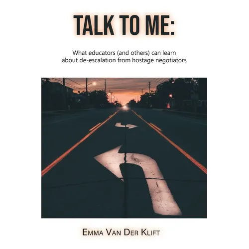 Talk to Me: What educators (and others) can learn about de-escalation from hostage negotiators - Paperback - IBook Store