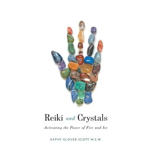 Reiki and Crystals: Activating the Power of Fire and Ice - Hardcover - IBook Store