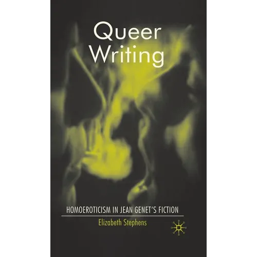 Queer Writing: Homoeroticism in Jean Genet's Fiction - Hardcover - IBook Store