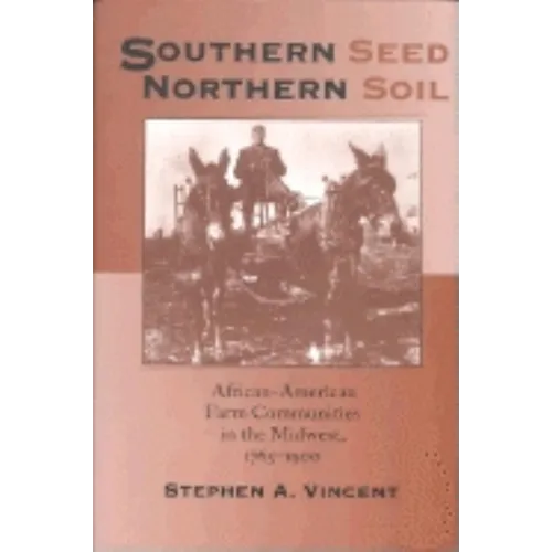 Southern Seed, Northern Soil: African-American Farm Communities in the Midwest, 1765-1900 - Paperback - IBook Store