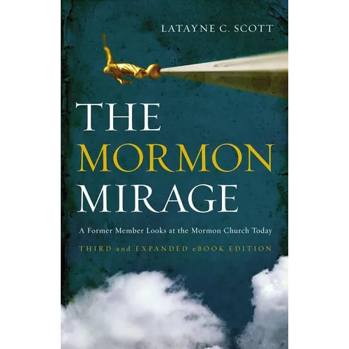 The Mormon Mirage: A Former Member Looks at the Mormon Church Today
