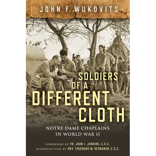 Soldiers of a Different Cloth: Notre Dame Chaplains in World War II - Hardcover