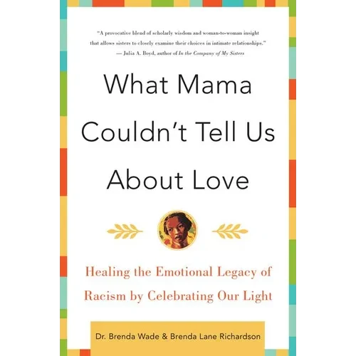What Mama Couldn't Tell Us about Love: Healing the Emotional Legacy of Racism by Celebrating Our Light - Paperback