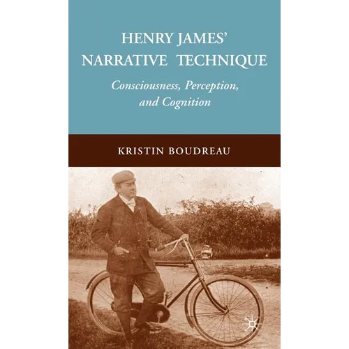 Henry James' Narrative Technique: Consciousness, Perception, and Cognition - Hardcover - IBook Store