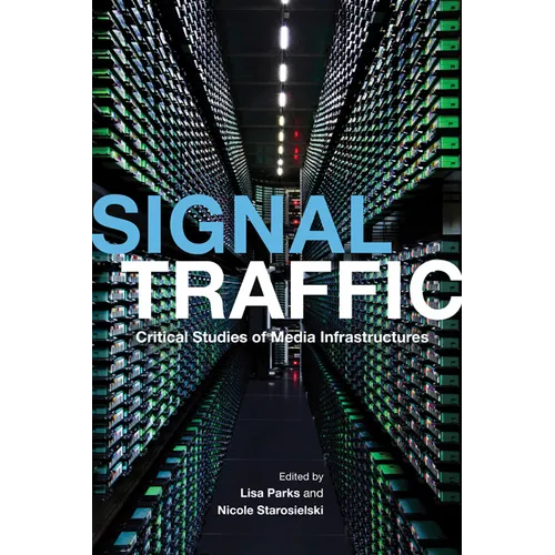 Signal Traffic: Critical Studies of Media Infrastructures - Paperback - IBook Store