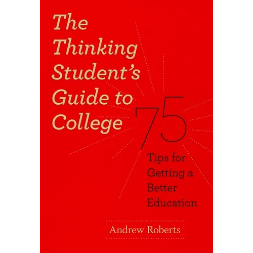 The Thinking Student's Guide to College: 75 Tips for Getting a Better Education - Paperback - IBook Store