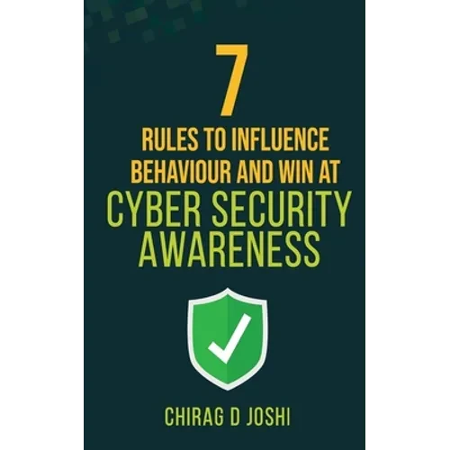 7 Rules to Influence Behaviour and Win at Cyber Security Awareness - Paperback