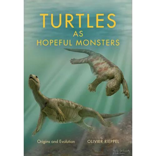 Turtles as Hopeful Monsters: Origins and Evolution - Hardcover - IBook Store
