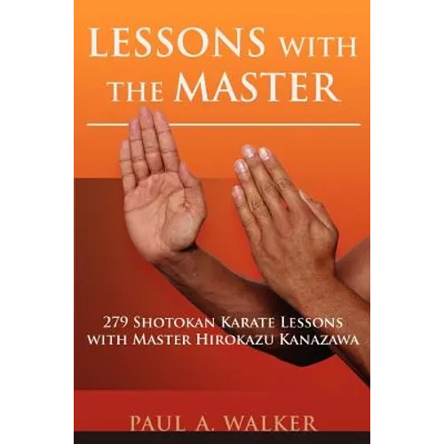 Lessons with the Master: 279 Shotokan Karate Lessons with Master Hirokazu Kanazawa - Paperback