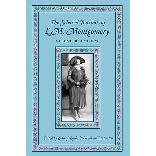 The Selected Journals of L.M. Montgomery: Volume III: 1921-1929 - Paperback - IBook Store