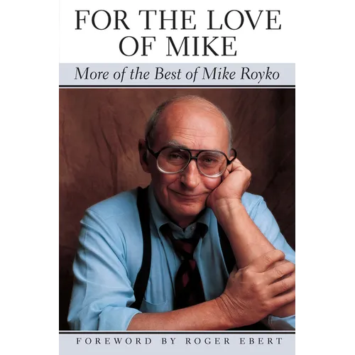 For the Love of Mike: More of the Best of Mike Royko - Paperback - IBook Store