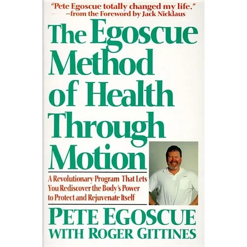 The Egoscue Method of Health Through Motion: Revolutionary Program That Lets You Rediscover the Body's Power to Rejuvenate It - Paperback