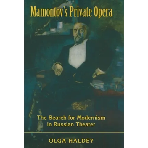 Mamontov's Private Opera: The Search for Modernism in Russian Theater - Hardcover - IBook Store