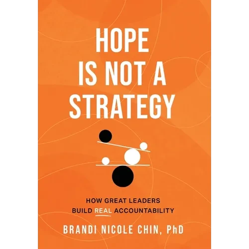Hope Is Not a Strategy: How Great Leaders Build Real Accountability - Hardcover