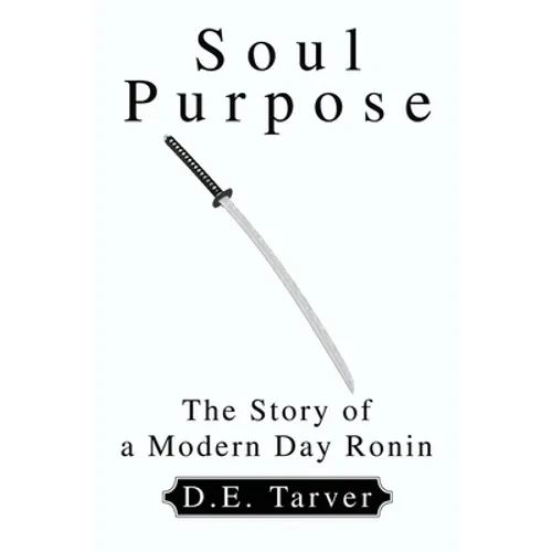 Soul Purpose: The Story of a Modern Day Ronin - Paperback