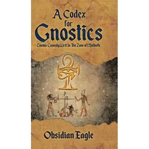 A Codex For Gnostics: Cosmic Comedy Writ In The Zone of Malkuth - Hardcover - IBook Store