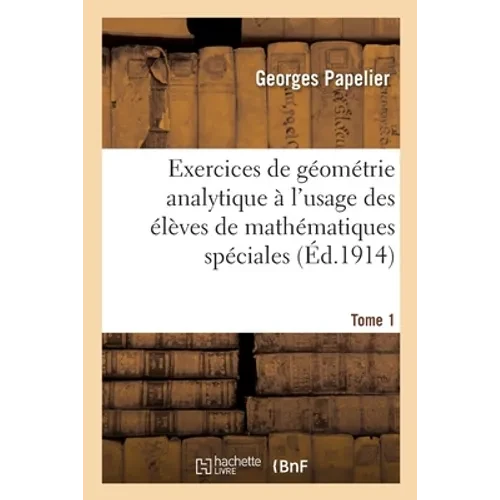 Exercices de Géométrie Analytique À l'Usage Des Élèves de Mathématiques Spéciales - Paperback