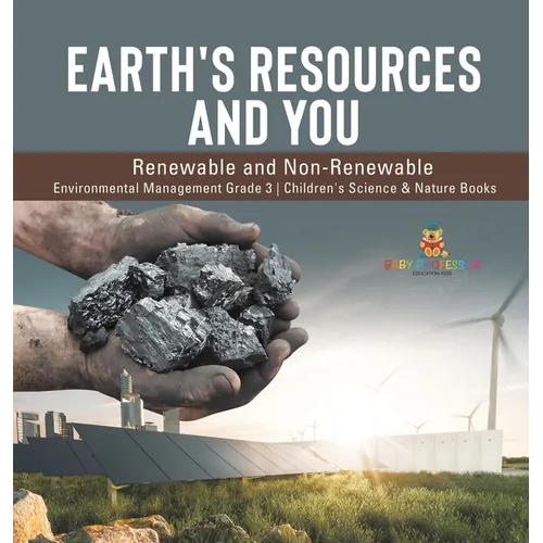 Earth's Resources and You: Renewable and Non-Renewable Environmental Management Grade 3 Children's Science & Nature Books