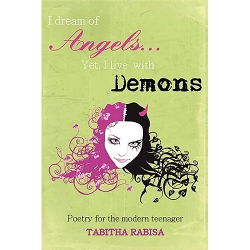 I dream of Angels... Yet I live with Demons: Poetry for the modern teenager - Paperback