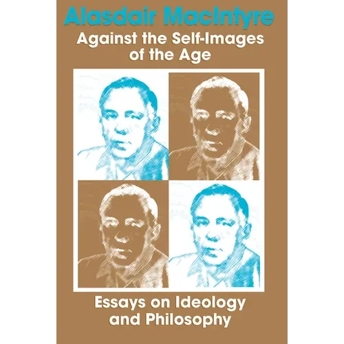 Against the Self-Images of the Age: Essays on Ideology and Philosophy - Paperback