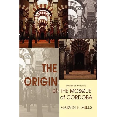 The Origin of the Mosque of Cordoba: Secrets of Andalusia