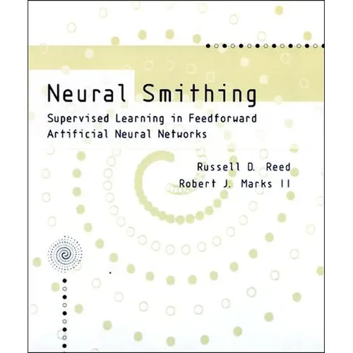 Neural Smithing: Supervised Learning in Feedforward Artificial Neural Networks - Paperback