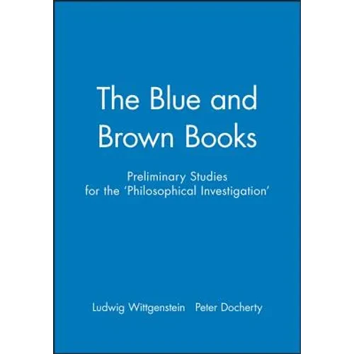 The Blue and Brown Books: Preliminary Studies for the 'Philosophical Investigation'
