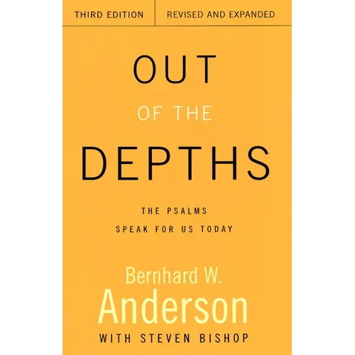 Out of the Depths, Third Edition, Revised and Expanded: The Psalms Speak for Us Today - Paperback