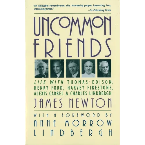 Uncommon Friends: Life with Thomas Edison, Henry Ford, Harvey Firestone, Alexis Carrel, and Charles Lindbergh - Paperback