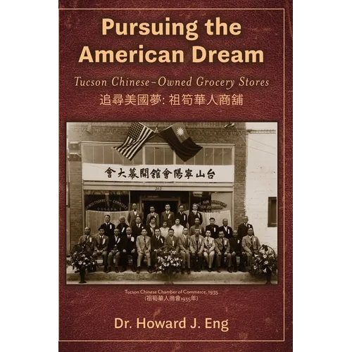 Pursuing the American Dream: Tucson Chinese-Owned Grocery Stores - Hardcover - IBook Store