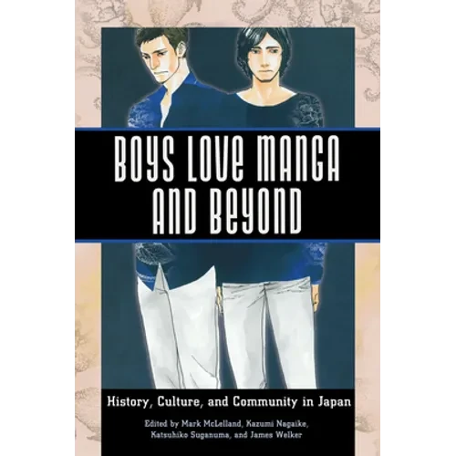 Boys Love Manga and Beyond: History, Culture, and Community in Japan - Hardcover