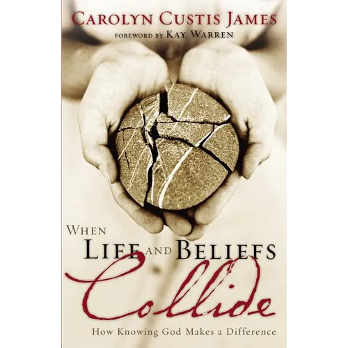 The When Life and Beliefs Collide: How Knowing God Makes a Difference