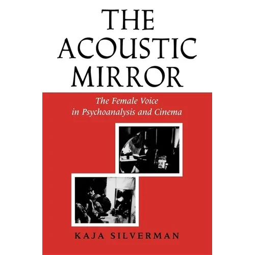 Acoustic Mirror: The Female Voice in Psychoanalysis and Cinema - Paperback