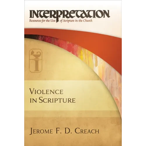 Violence in Scripture: Interpretation: Resources for the Use of Scripture in the Church - Hardcover