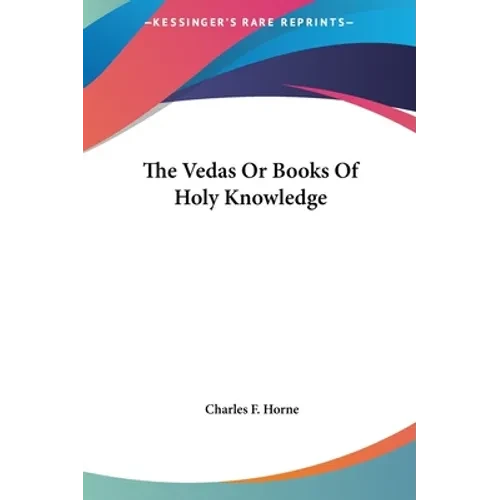 The Vedas Or Books Of Holy Knowledge - Hardcover