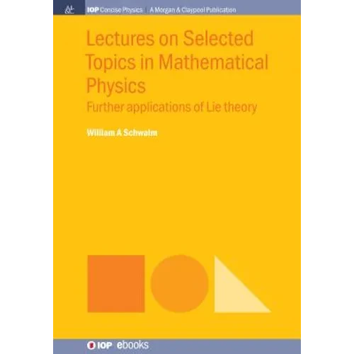 Lectures on Selected Topics in Mathematical Physics: Further Applications of Lie Theory - Hardcover