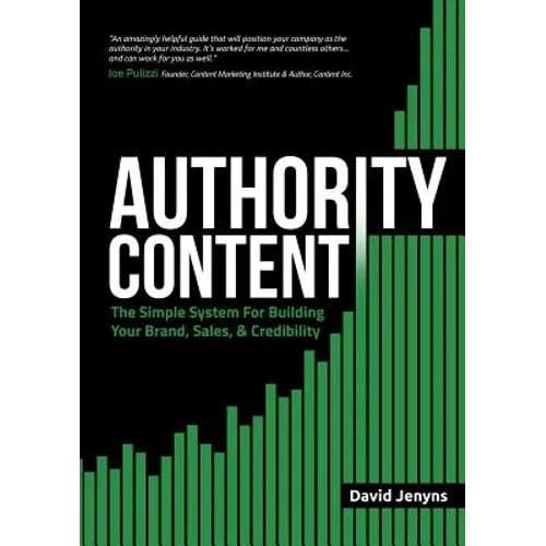 Authority Content: The Simple System for Building Your Brand, Sales, and Credibility - Paperback