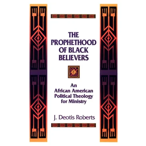 The Prophethood of Black Believers: An African American Political Theology for Ministry - Paperback