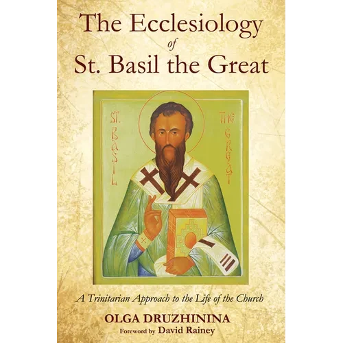 The Ecclesiology of St. Basil the Great: A Trinitarian Approach to the Life of the Church - Hardcover