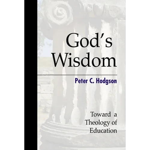 God's Wisdom: Toward a Theology of Education - Paperback