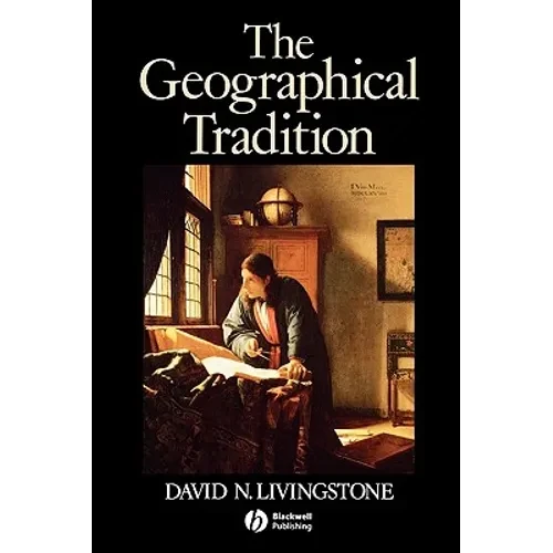 The Geographical Tradition: Episodes in the History of a Contested Enterprise - Paperback