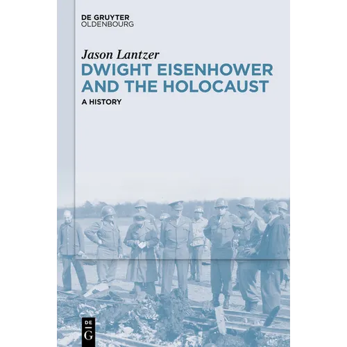 Dwight Eisenhower and the Holocaust: A History