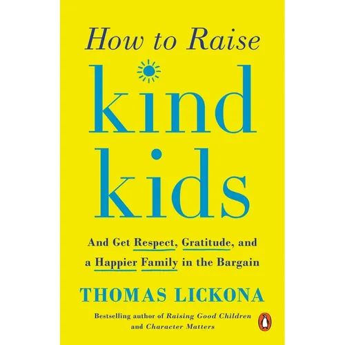 How to Raise Kind Kids: And Get Respect, Gratitude, and a Happier Family in the Bargain - Paperback - IBook Store