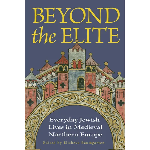 Beyond the Elite: Everyday Jewish Lives in Medieval Northern Europe