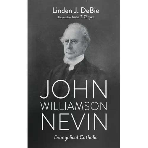 John Williamson Nevin: Evangelical Catholic - Hardcover